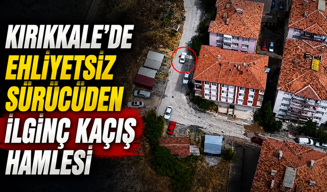 Kırıkkale’de Ehliyetsiz Sürücüden İlginç Kaçış Hamlesi