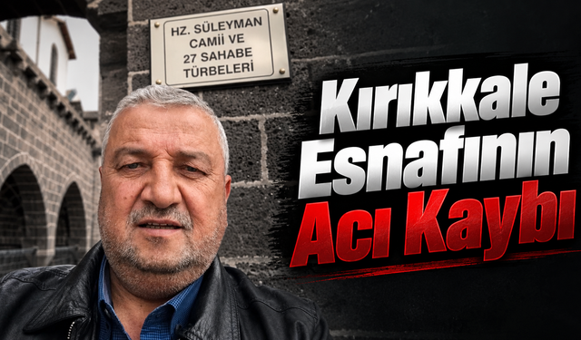 Kırıkkale Esnafının Acı Kaybı