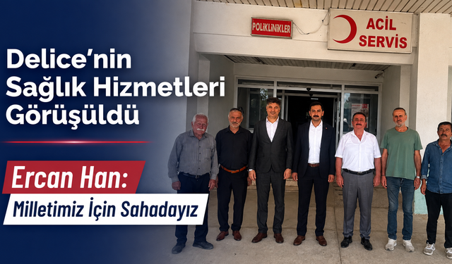 Delice’nin Sağlık Hizmetleri Görüşüldü