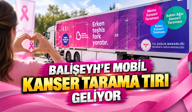 Balışeyh’e Mobil Kanser Tarama Tırı Geliyor
