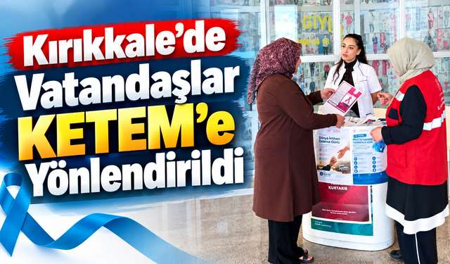 Kırıkkale’de Vatandaşlar KETEM’e Yönlendirildi