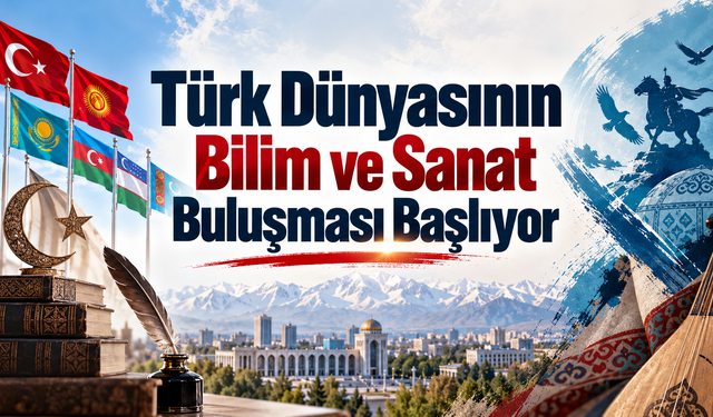 Türk Dünyasının Bilim ve Sanat Buluşması Başlıyor