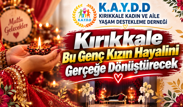 Kırıkkale’de Bir Genç Kızın Hayali Gerçeğe Dönüşecek