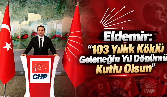 Ömer Eldemir’den CHP’nin 103. Kuruluş Yıl Dönümü Mesajı