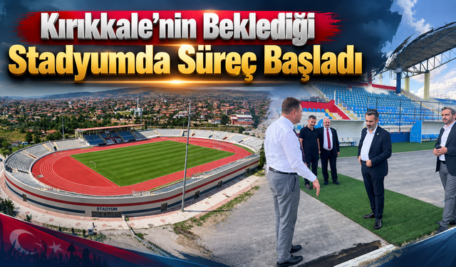 Kırıkkale’nin Beklediği Stadyumda Süreç Başladı