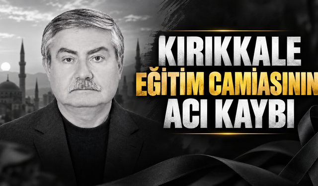 Kırıkkale Eğitim Camiasının Acı Kaybı