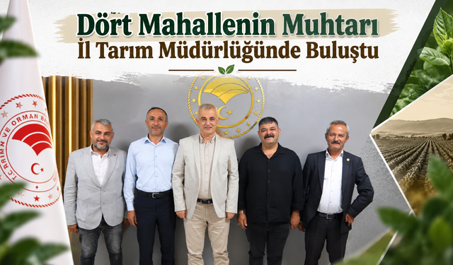 Dört Mahallenin Muhtarı İl Tarım Müdürlüğünde Buluştu
