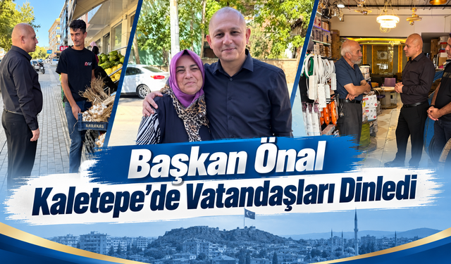 Başkan Önal Kaletepe’de Vatandaşları Dinledi