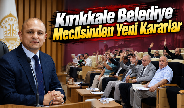 Kırıkkale Belediye Meclisinden Yeni Kararlar