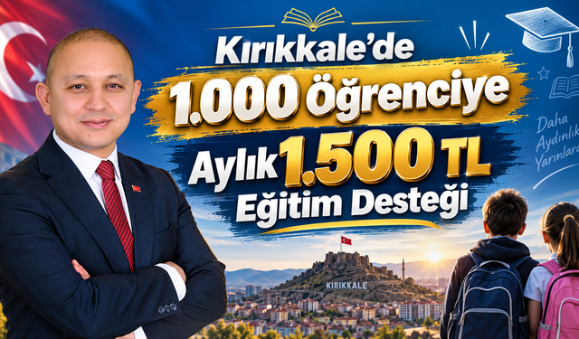 Kırıkkale’de 1.000 Öğrenciye Aylık 1.500 TL Eğitim Desteği