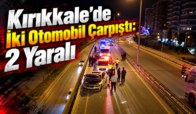 Kırıkkale'de İki Otomobil Çarpıştı: 2 Yaralı