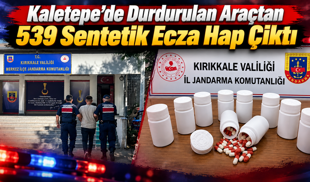 Kaletepe’de Durdurulan Araçtan 539 Sentetik Ecza Hap Çıktı