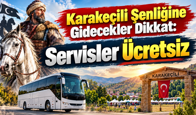 Karakeçili Şenliğine Gidecekler Dikkat: Servisler Ücretsiz
