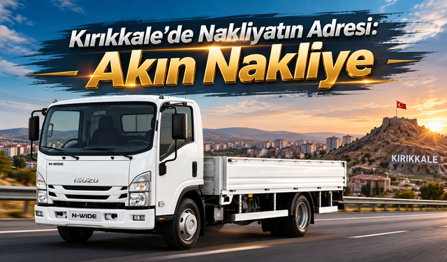 Kırıkkale’de Nakliyatın Adresi: Akın Nakliye