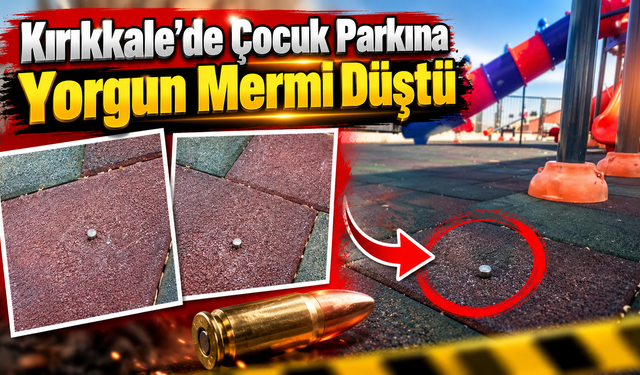Kırıkkale’de Çocuk Parkına Yorgun Mermi Düştü