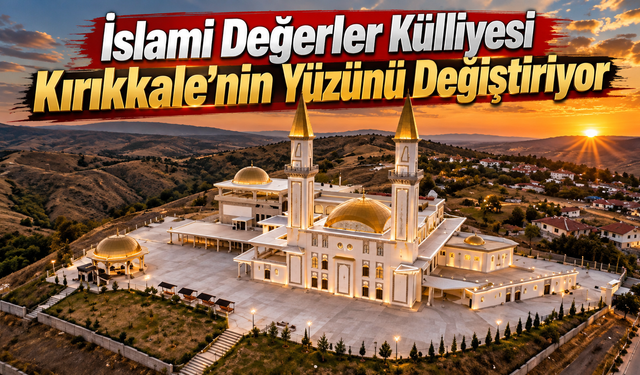 İslami Değerler Külliyesi Kırıkkale’nin Yüzünü Değiştiriyor