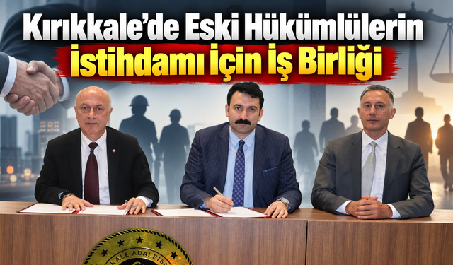 Kırıkkale’de Eski Hükümlülerin İstihdamı İçin İş Birliği