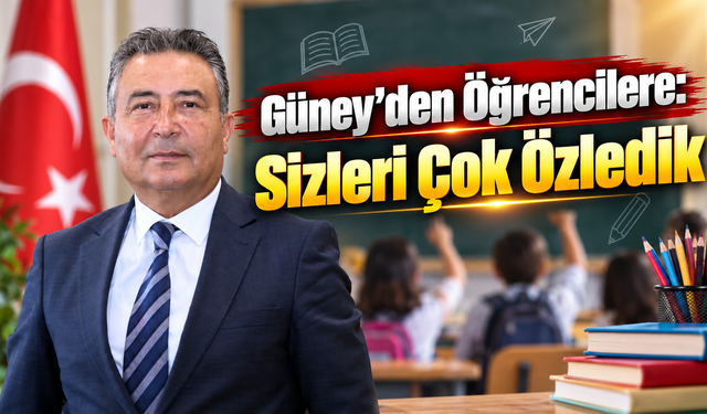 Güney’den Öğrencilere: Sizleri Çok Özledik