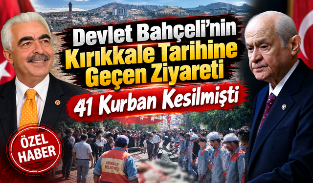 Devlet Bahçeli’nin Kırıkkale Tarihine Geçen Ziyareti