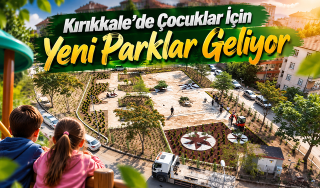 Kırıkkale’de Çocuklar İçin Yeni Parklar Geliyor