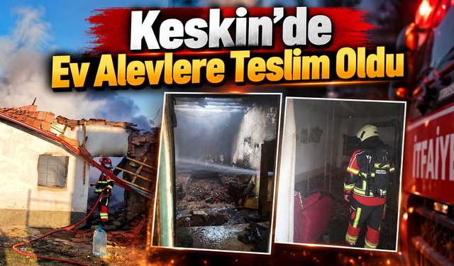 Keskin’de Ev Alevlere Teslim Oldu