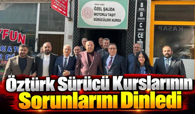 Öztürk Sürücü Kurslarının Sorunlarını Dinledi