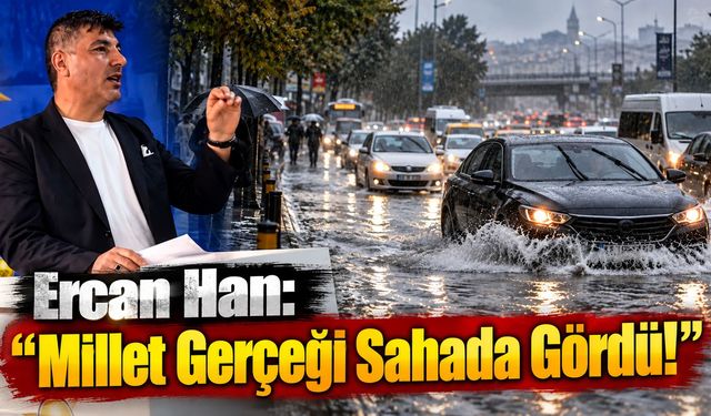 Ercan Han: “Millet Gerçeği Sahada Gördü!”