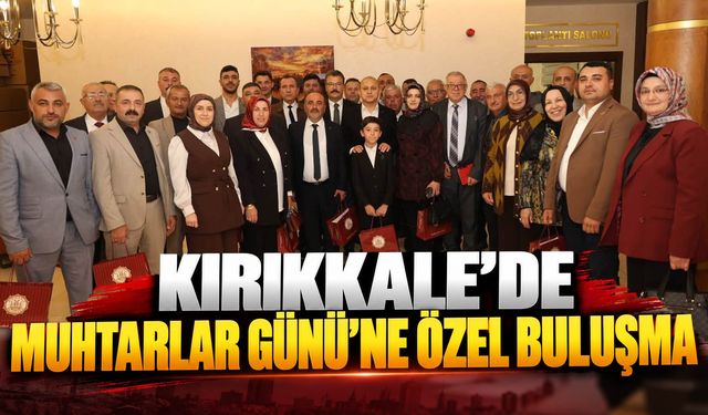 Kırıkkale'de Muhtarlar Günü'ne Özel Buluşma