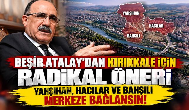 Beşir Atalay'dan Kırıkkale İçin Radikal Öneri