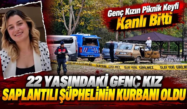 22 Yaşındaki Genç Kız Saplantılı Şüphelinin Kurbanı Oldu