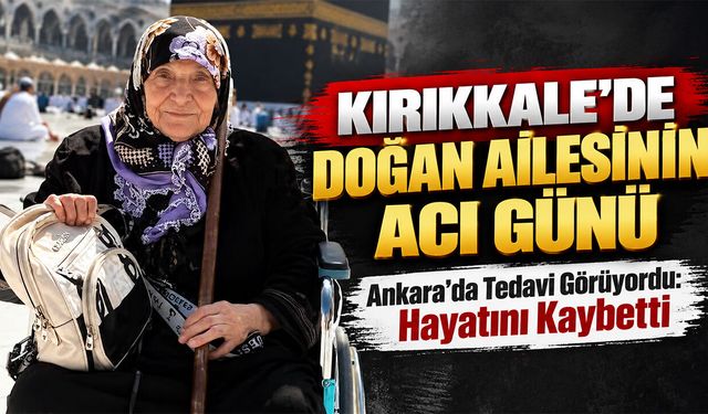 Kırıkkale’de Doğan Ailesinin Acı Günü