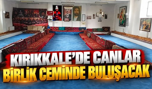 Kırıkkale’de Canlar Birlik Ceminde Buluşacak