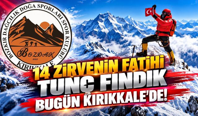 14 Zirvenin Fatihi Tunç Fındık Bugün Kırıkkale'de!