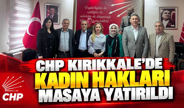 CHP Kırıkkale'de Kadın Hakları Masaya Yatırıldı