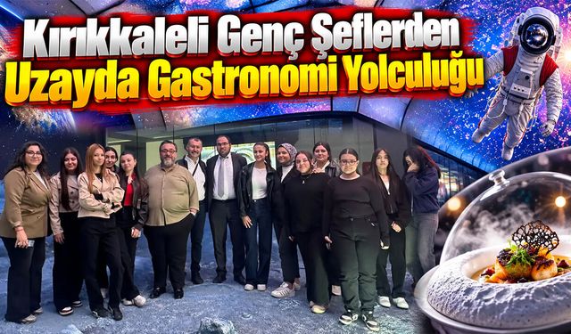 Kırıkkaleli Genç Şeflerden Uzayda Gastronomi Yolculuğu