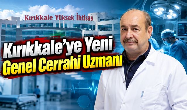 Kırıkkale’ye Yeni Genel Cerrahi Uzmanı