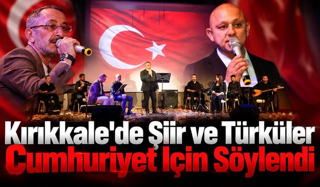 Kırıkkale'de Şiir ve Türküler Cumhuriyet İçin Söylendi