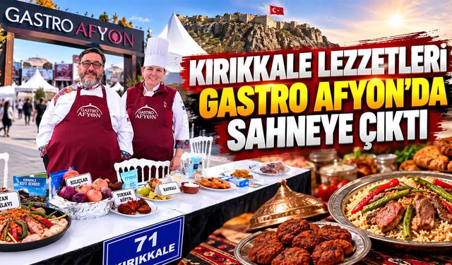 Kırıkkale Lezzetleri Gastro Afyon’da Sahneye Çıktı