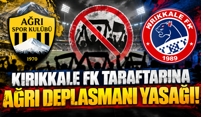 Kırıkkale FK Taraftarına Ağrı Deplasmanı Yasağı!