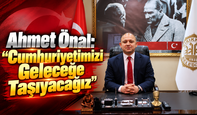 Ahmet Önal: “Cumhuriyetimizi Geleceğe Taşıyacağız”