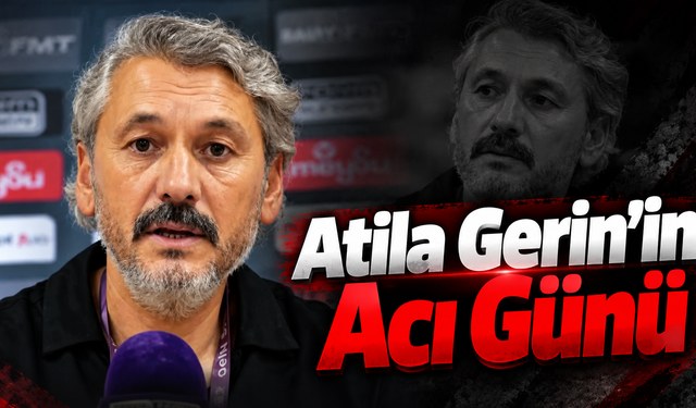 Atila Gerin'in Acı Günü