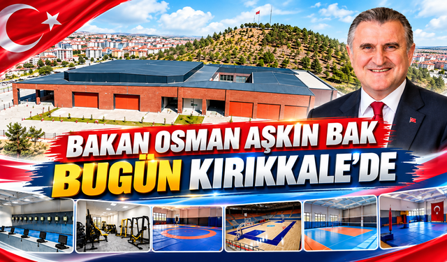 Bakan Osman Aşkın Bak Bugün Kırıkkale’de