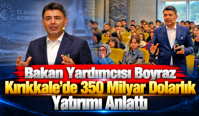 Osman Boyraz Kırıkkale’de Ulaştırma Vizyonunu Anlattı