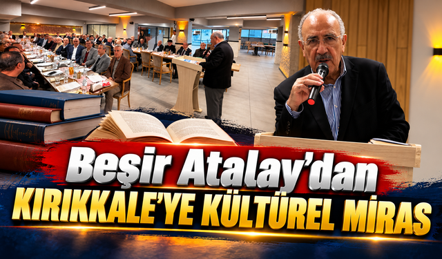 Beşir Atalay'dan Kırıkkale'ye Kültürel Miras