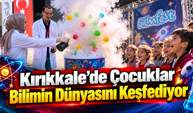 Kırıkkale'de BilimFest Heyecanı Başladı