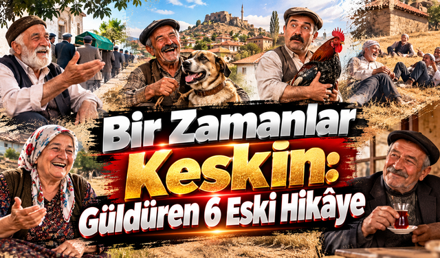 Bir Zamanlar Keskin: Güldüren 6 Eski Hikâye