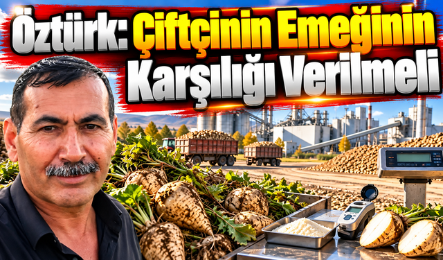 Öztürk: Çiftçinin Emeğinin Karşılığı Verilmeli