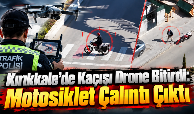 Kırıkkale’de Kaçışı Drone Bitirdi: Motosiklet Çalıntı Çıktı