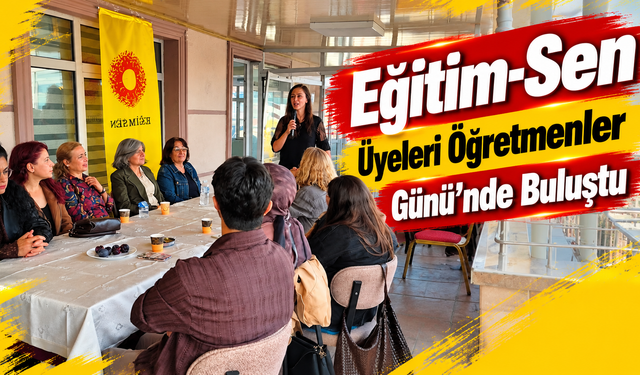 Eğitim-Sen Üyeleri Öğretmenler Günü’nde Buluştu