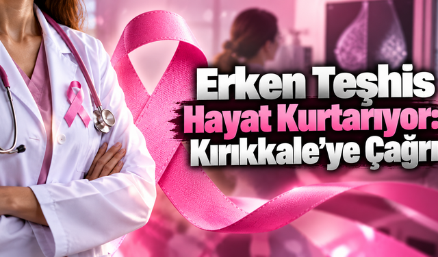 Erken Teşhis Hayat Kurtarıyor: Kırıkkale’ye Çağrı